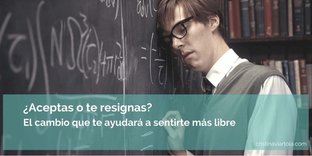 aceptas o te resignas